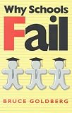 Why Schools Fail
 The Denial of Individuality and the Decline of Learning,
Bruce Goldberg