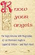 Know Your Angels: The Angel Almanac With Biographies of 100 Prominent Angels in Legend & Folklore-And Much More!