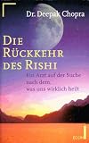 Die R&uuml;ckkehr des Rishi - Ein Arzt auf der Suche nach dem, was uns wirklich heilt. - Deepak Chopra