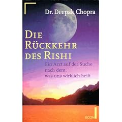 Die R�ckkehr des Rishi. Ein Arzt auf der Suche nach dem, was uns wirklich heilt.