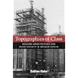 Topographies of Class: Modern Architecture and Mass Society in Weimar Berlin (Social History, Popular Culture, and... by Sabine Hake