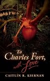 To Charles Fort, with Love