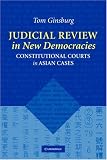 Judicial Review in New Democracies: Constitutional Courts in Asian Cases