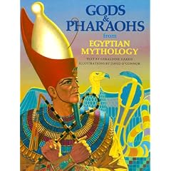 Gods and Pharaohs from Egyptian Mythology (The World Mythology Series)