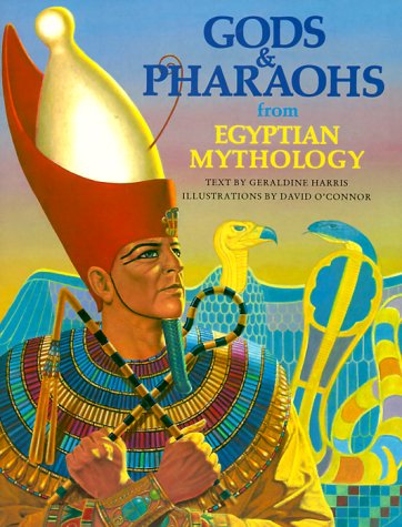 Gods and Pharaohs from Egyptian Mythology (World Mythology Series)