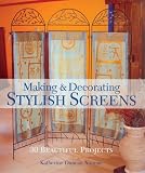 Making & Decorating Stylish Screens: 30 Beautiful Projects