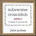 Subversive Cross Stitch