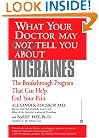 What Your Doctor May Not Tell You About(TM): Migraines: The Breakthrough Program That Can Help End Your Pain (What Your Doctor May Not Tell You About...)