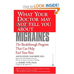 What Your Doctor May Not Tell You About(TM): Migraines: The Breakthrough Program That Can Help End Your Pain (What Your Doctor May Not Tell You About...)