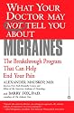What Your Doctor May Not Tell You About(TM): Migraines: The Breakthrough Program That Can Help End Your Pain (What Your Doctor May Not Tell You About...)