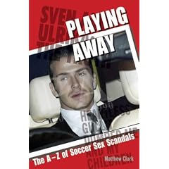 Playing Away: The A-Z of Soccer Sex Scandals