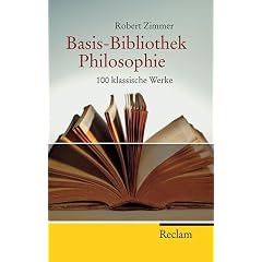 Basis Bibliothek Philosophie: Hundert klassische Werke