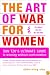 The Art of War for Women: Sun Tzu's Ultimate Guide to Winning Without Confrontati