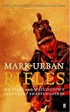 Rifles: Six Years with Wellington's Legendary Sharpshooters