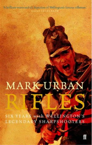 Rifles: Six Years with Wellington's Legendary Sharpshooters