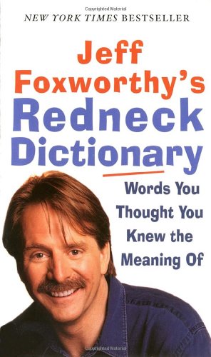 Jeff Foxworthy's Redneck Dictionary: Words You Thought You Knew the Meaning Of