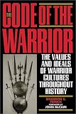 The Code of the Warrior: Exploring Warrior Values Past & Present