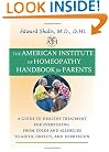 The American Institute of Homeopathy Handbook for Parents: A Guide to Healthy Treatment for Everything from Colds and Allergies to ADHD, Obesity, and Depression