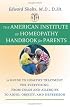 The American Institute of Homeopathy Handbook for Parents: A Guide to Healthy Treatment for Everything from Colds and Allergies to ADHD, Obesity, and Depression