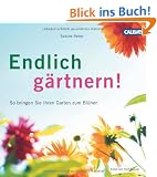 Endlich g�rtnern!: So bringen Sie Ihren Garten zum Bl�hen