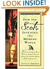 How the Scots Invented the Modern World: The True Story of How Western Europe's Poorest Nation Created Our World & Everything in It