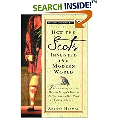 How the Scots Invented the Modern World: The True Story of How Western Europe's Poorest Nation Created Our World & Everything in It