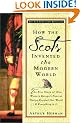 How the Scots Invented the Modern World: The True Story of How Western Europe's Poorest Nation Created Our World and Everything in It