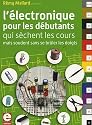 L'&eacute;lectronique pour les d&eacute;butants qui s&egrave;chent les cours mais soudent sans se br&ucirc;ler les doigts
