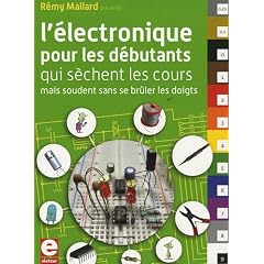 L'�lectronique pour les d�butants qui s�chent les cours mais soudent sans se br�ler les doigts