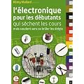 L'�lectronique pour les d�butants qui s�chent les cours mais soudent sans se br�ler les doigts