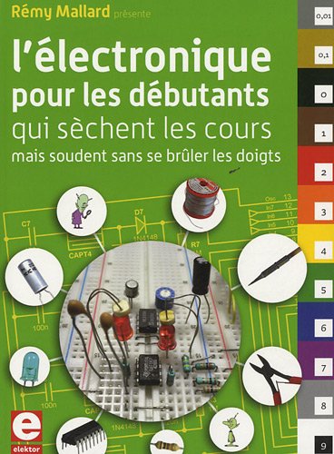 L'électronique pour les débutants qui sèchent les cours mais soudent sans se brûler les doigts