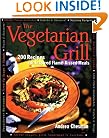 The Vegetarian Grill: 200 Recipes for Inspired Flame-Kissed Meals