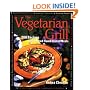 The Vegetarian Grill: 200 Recipes for Inspired Flame-Kissed Meals