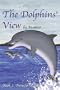 The Dolphin's View: Book 1: Transformation
