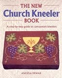The New Church Kneeler Book: A Step-By-Step Guide to Canvaswork Kneelers