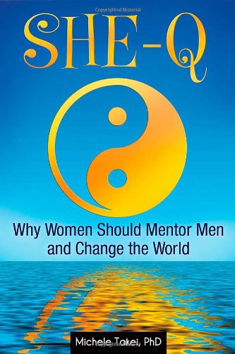 SHE-Q: Why Women Should Mentor Men and Change the World