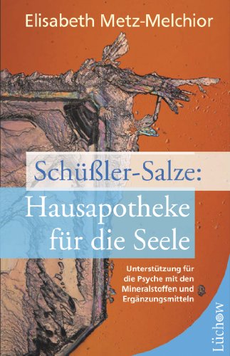 Schüßler-Salze - Hausapotheke für die Seele: Unterstützung für die Psyche mit den Mineralstoffen und Ergänzungsmitteln (German Edition)