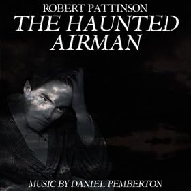 The Haunted Airman (Starring Robert Pattinson, Julian Sands And Rachael Stirling) - Soundtrack