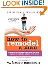 How to Remodel a Man: Tips and Techniques on Accomplishing Something You Know Is Impossible but Want to Try Anyway