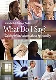 What Do I Say?: Talking with Patients about Spirituality (Book & DVD) Knowing God: Walking through the Book of Books