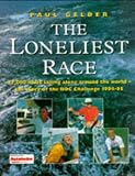 The Loneliest Race: 27,000 Miles Sailing Alone Around the World-The Story of the Boc Challenge 1994-95