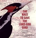 The Race to Save the Lord God Bird (The Boston Globe-Horn Book Award (Awards))