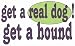 get a real dog! Get a hound T-Shirt (Various Colors Available)