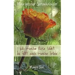 Wo manche Rose bl�ht, da f�llt auch manche Tr�ne - Mein lyrischer Gartenkalender