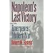 Napoleon's Last Victory and the Emergence of Modern War (Modern War Studies)