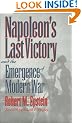 Napoleon's Last Victory and the Emergence of Modern War (Modern War Studies)