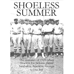 Shoeless Summer: The Summer of 1923 When Shoeless Joe Jackson Played Baseball in Americus, Georgia