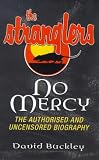 No Mercy: Authorized and Uncensored Biography of "The Stranglers"