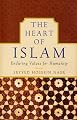 The Heart of Islam: Enduring Values for Humanity