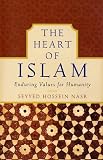 The Heart of Islam: Enduring Values for Humanity